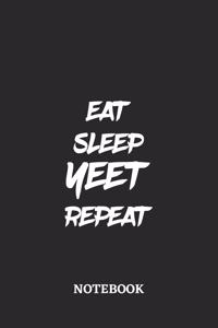 Eat Sleep Yeet Repeat Notebook