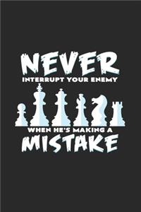 Never interrupt your enemy