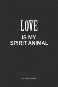 Love Is My Spirit Animal