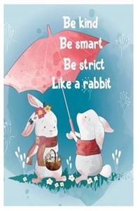 Be kind Be smart Be strict Like a rabbit