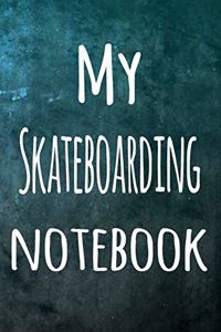 My Skateboarding Notebook: The perfect way to record your hobby - 6x9 119 page lined journal!