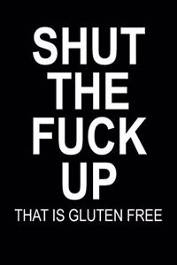 Shut The Fuck Up That Is Gluten Free