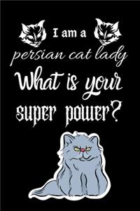 I am a persian cat lady What is your super power?