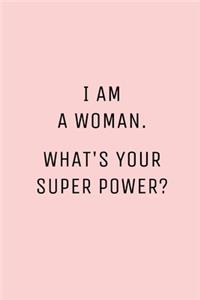 I Am A Woman What's Your Super Power?