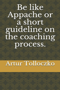 Be like Appache or a short guideline on the coaching process.