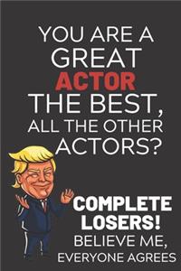 You Are A Great Actor The Best Believe Me