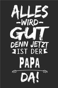 Alles wird gut denn jetzt ist der Papa da