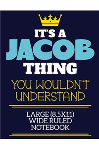 It's A Jacob Thing You Wouldn't Understand Large (8.5x11) Wide Ruled Notebook