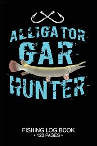 Alligator Gar Hunter Fishing Log Book 120 Pages: Cool Freshwater Game Fish Saltwater Fly Fishes Journal Composition Notebook Notes Day Planner Notepad