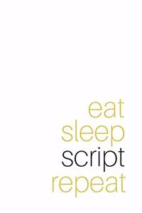 Eat Sleep Script Repeat