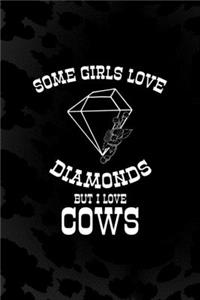 Some Girls Love Diamonds But I Love Cows