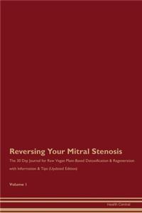 Reversing Your Mitral Stenosis: The 30 Day Journal for Raw Vegan Plant-Based Detoxification & Regeneration with Information & Tips (Updated Edition) Volume 1