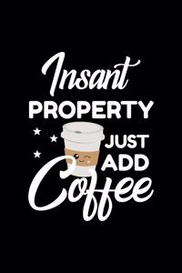 Insant Property Just Add Coffee