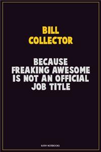 Bill Collector, Because Freaking Awesome Is Not An Official Job Title