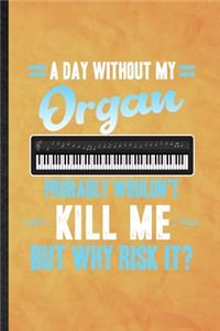 A Day Without My Organ Probably Wouldn't Kill Me but Why Risk It