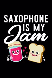 Saxophone Is My Jam: Funny Notebook for Saxophone Fan - Great Christmas & Birthday Gift Idea for Saxophone Fan - Saxophone Journal - 100 pages 6x9 inches