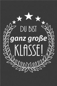 Du bist ganz große Klasse