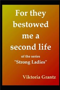 For they bestowed me a second Life