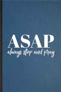 Asap Always Stop and Pray