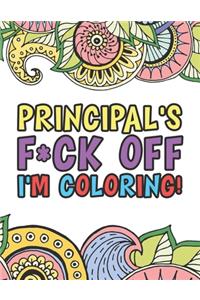 Principal's F*ck Off I'm Coloring - A Totally Irreverent Adult Coloring Book Gift For Principal Relaxation & Stress Relief - Holiday Gifts & Birthday Presents For Principals