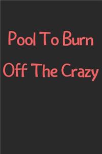 Pool To Burn Off The Crazy