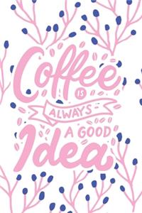 Coffee is Always a Good Idea