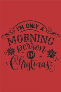 I'm Only A Morning Person On Christmas
