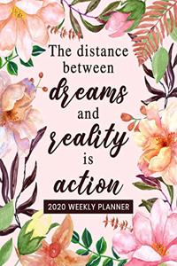 The Distance Between Dreams and Reality is Action - 2020 Weekly Planner