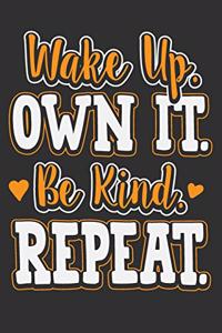 Wake Up. Own It. Be Kind. Repeat.
