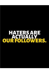 Haters Are Actually Our Followers