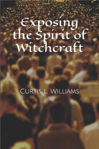 Exposing the Spirit of Witchcraft