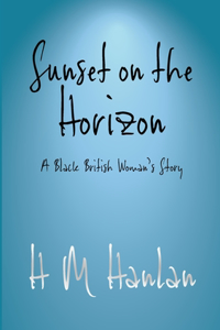 Sunset on the Horizon a Black British Woman's Story