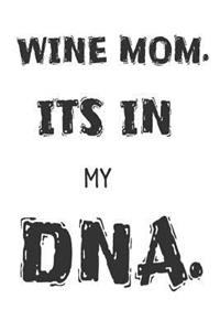 Wine Mom. It's In My DNA.