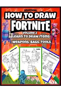 How to Draw Fortnite: Learn to Draw Items, Weapons, Bags, Tools (Volume 2)