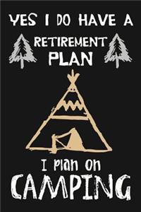 Yes I Do Have A Retirement Plan, I Plan On Camping