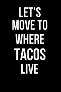 Let's Move to Where Tacos Live