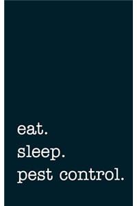 Eat. Sleep. Pest Control. - Lined Notebook