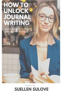 How to Unlock Journal Writing: Things You Need to Know Before Journal Writing