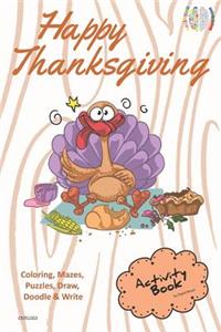 Happy Thanksgiving Activity Book Coloring, Mazes, Puzzles, Draw, Doodle and Write