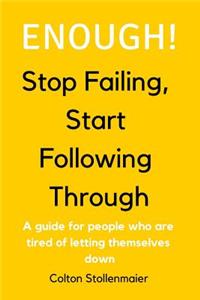 Enough! Stop Failing, Start Following Through