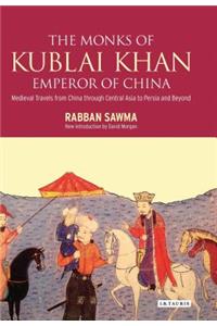 The Monks of Kublai Khan, Emperor of China: Medieval Travels from China Through Central Asia to Persia and Beyond
