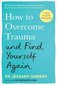 How to Overcome Trauma and Find Yourself Again