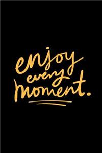 Enjoy Every Moment