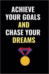 Achieve Your Goals and Chase Your Dreams