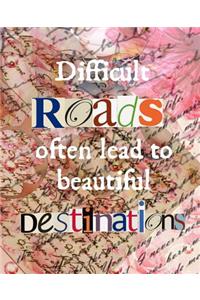 Difficult Roads Often Lead to Beautiful Destinations