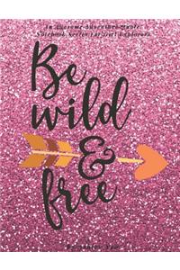 Be Wild And Free (An Awesome Adventure Quote Notebook Series For Girl Explorers)