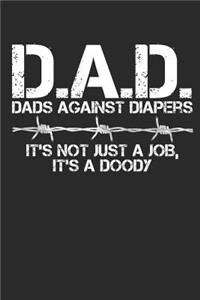 D.A.D. Dads Against Diapers It's Not Just a Job It's a Doody