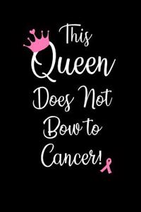 This Queen Does Not Bow to Cancer