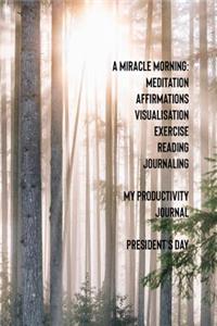 A Miracle Morning Meditation Affirmations Visualisations Exercise Reading Journaling My Productivity Journal Presidents Day