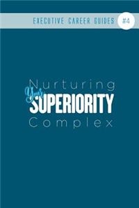 Nurturing Your Superiority Complex